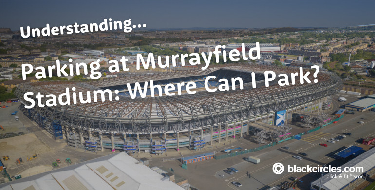 Edinburgh Murrayfield Parking: Places to Park for Concerts & Beyond