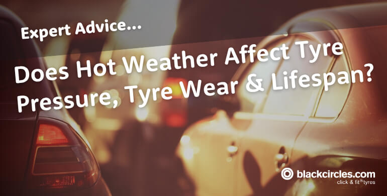 Does Hot Weather Affect Tyre Pressure, Tyre Wear & Lifespan?