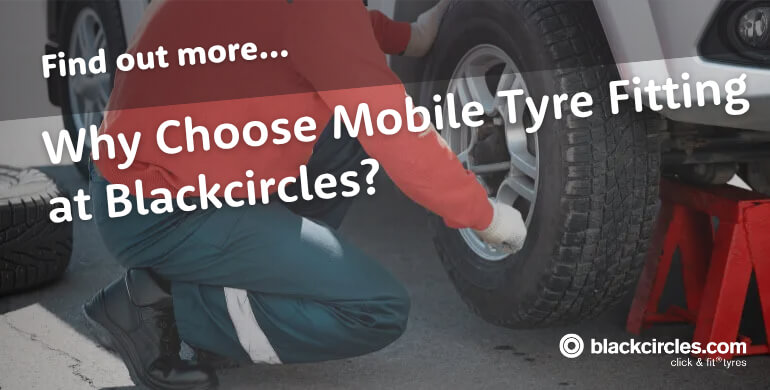 Why Choose Mobile Tyre Fitting at Blackcircles?